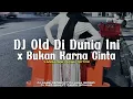 Lagu DJ OLD DI DUNIA INI TENANG AJA X BUKAN KARENA CINTA VIRAL TIKTOK • DJ NABIL SERGIO
