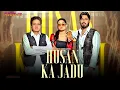 Lagu Husan ka Jadu (हुसन का जादू) Sachin Dhull \u0026 Parul Panghal New Punjabi Song 2025 RSDILLI
