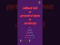 callback hell or pyramid of doom in javascript tutorial in 1 minutes