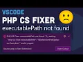 VSCode PHP CS Fixer executablePath not found junstyle