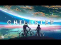Download Lagu Epic Chillstep Collection 2025 [Chillstep Mix]