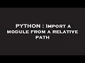PYTHON Import a module from a relative path