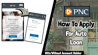 PNC Bank How to apply For auto Loan Account Holder Alternative present