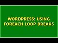Wordpress Using foreach loop breaks 3 Solutions