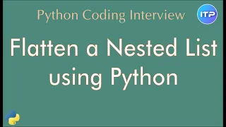Flatten a Nested List using Python Python Coding Interview question An IT Professional