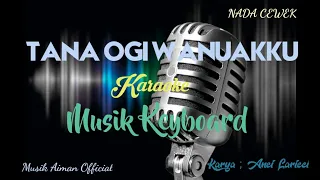 Download TANA OGI WANUAKKU ( Karaoke ) Cover Musik Keyboard Cipt_Anci Laricci MP3