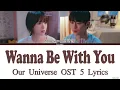 Onestar - Wanna Be With You - Our Universe OST 5 Lyrics Video By Tanake