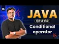 Lecture 15 Conditional Ternary Operator in Java Fastest Decision-Making Operator Explained