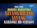 Download Lagu SAYANG BILANG SAYANG - BROERY MARANTIKA - KARAOKE  Nada Pria