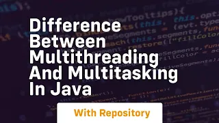 difference between multithreading and multitasking in java