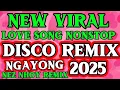 Download Lagu 💥💫NEW VIRAL 🔥LOVE SONG NONSTOP DISCO 💥 REMIX 💥 PATOK NA PATOK AT USO NGAYONG 2025 Nez Nhoy Remix 