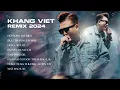 Download Lagu KHANG VIỆT REMIX 2024 | ĐỔ SÔNG ĐỔ BIỂN, HOA LẠC LỐI, EM NÊN DỪNG LẠI REMIX | NHẠC REMIX CỰC CĂNG