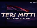 Download Lagu Teri Mitti (Slowed + Reverb) |B Praak |Kesari| HR Lofi Teri Mitti–Deshbhakti Lofi Edit | Sad \u0026 Proud
