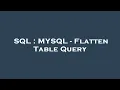 SQL MYSQL - Flatten Table Query