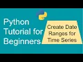 How to create Date Ranges in Python for Time Series Data Analysis