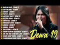 KOLEKSI LAGU DEWA 19 FULL ALBUM 2000AN PILIHAN TERBAIK - DEWA 19 FULL ALBUM TERPOPULER SEPANJANG MAS