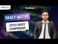 React Native Tutorial Styling in React Native Inline Internal External StyleSheet