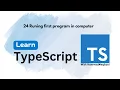 24 Runing first TypeScript program on Computer
