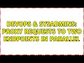 DevOps SysAdmins proxy requests to two endpoints in parallel 2 Solutions