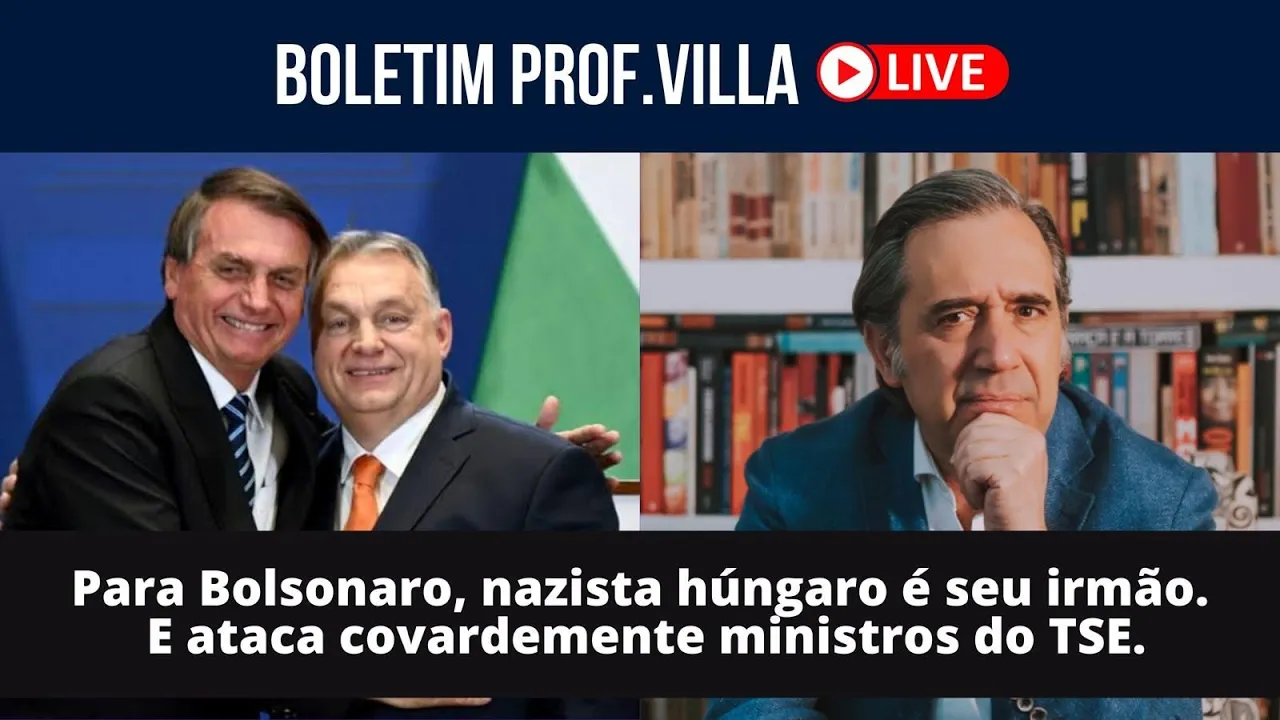 Para Bolsonaro, nazista húngaro é seu irmão. E ataca covardemente ministros do TSE.