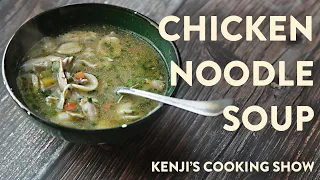 How to Make Chicken Noodle Soup | Kenji's Cooking Show