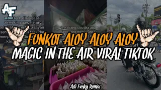 funkot magic in the air aloy aloy aloy viral tiktok original adi fvnky remix 