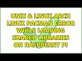 Unix Linux Arch Linux pacman error while loading shared libraries on Raspberry Pi