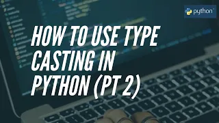 Python Tutorial for Beginners How to Use Typecasting in Python Pt 2