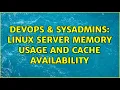 DevOps SysAdmins Linux server memory usage and cache availability