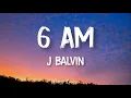 Download Lagu 6 AM - J Balvin -  ft. Farruko (Official Lyrics Video)