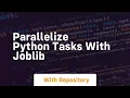 parallelize python tasks with joblib