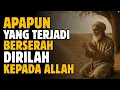 Apapun yang Terjadi, Berserah Dirilah kepada Allah | Kunci Hati Tenang Tanpa Overthinking