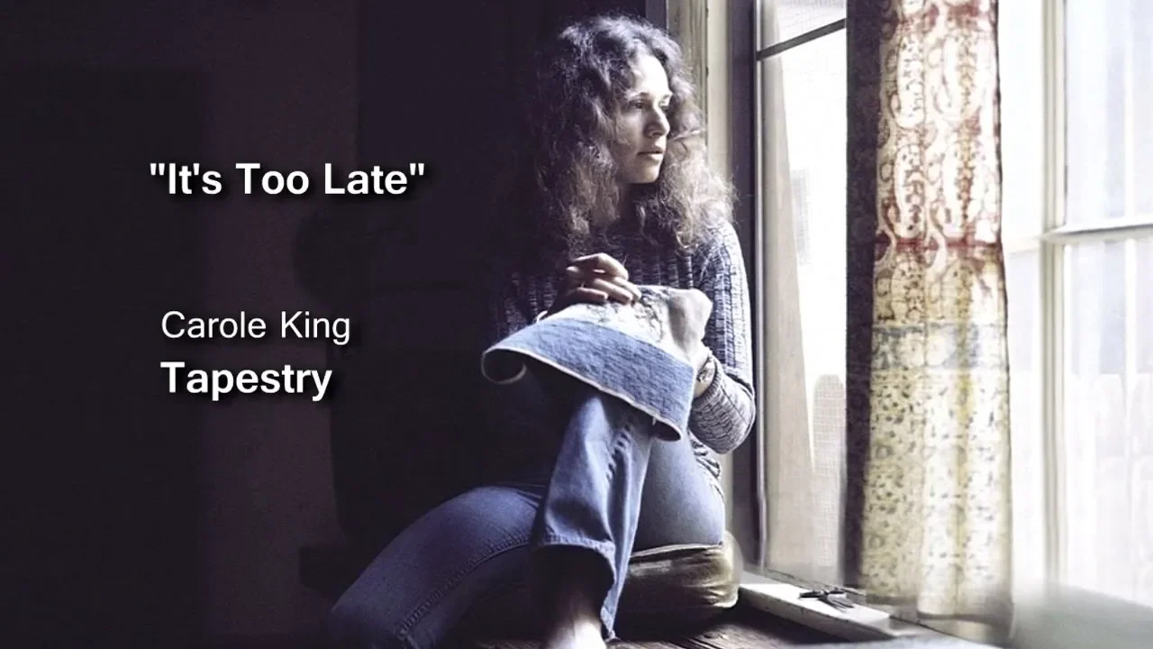 "It's Too Late" - Carole King "It's Too Late" - Carole King