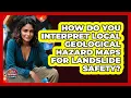 How Do You Interpret Local Geological Hazard Maps For Landslide Safety - Your Emergency Planner