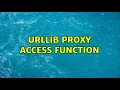 urllib proxy access function 2 Solutions