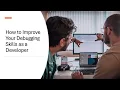 How to Improve Your Debugging Skills as a Developer