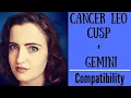 Cancer Leo Cusp Gemini - COMPATIBILITY