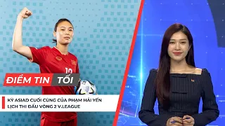 Điểm tin tối 8/9 | Lịch thi đấu vòng 2 V.League; Kỳ ASIAD cuối cùng của Phạm Hải Yến