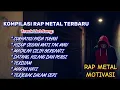 Download Lagu 🔥 Kompilasi RAP METAL Terbaru \u0026 MOTIVASI Hidup 💪 || Semangat Tanpa Batas!