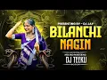 Lagu BILANCHI NAGIN DJ TEEKU 