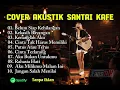 Lagu Playlist Full Album Cover Akustik Santai Cocok untuk  Kafe | Akustik Cover Indonesia