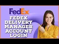 How to Login Fedex Delivery Manager 2024