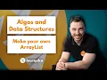 Algos Data Structures - Make your own ArrayList