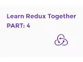 Learn Redux Together Part 4