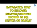 Databases How to recover record in sql server or mysql 5 Solutions