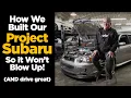 How We Built Our Project Subaru So it Won t Blow Up AND Drive Great