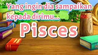 pisces yang ingin dia sampaikan kepadamu