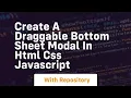 Create a draggable bottom sheet modal in html css javascript
