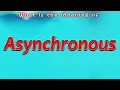 What is the Meaning of Asynchronous
