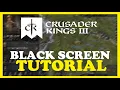 Crusader Kings - How to Fix Black Screen Stuck on Loading Screen